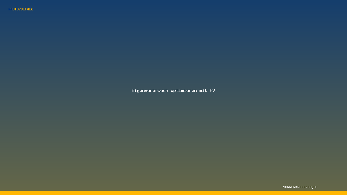 Eigenverbrauch optimieren mit PV – Photovoltaik